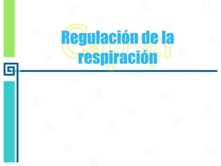 Regulación de la
respiración
 