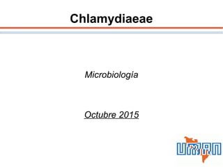 Chlamydiaeae
Microbiología
Octubre 2015
 