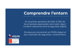 En el primer semestre de 2019, el 76% de
les empreses espanyoles varen patir algun
incident relacionat amb la seguretat di...