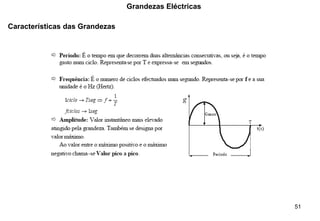 51
Grandezas Eléctricas
Características das Grandezas
g
 