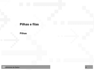 Pilhas e filas Pilhas 