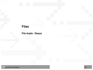 Filas Fila dupla - Deque 