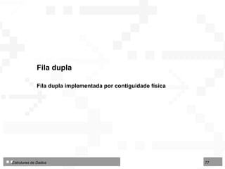 Fila dupla Fila dupla implementada por contiguidade física 