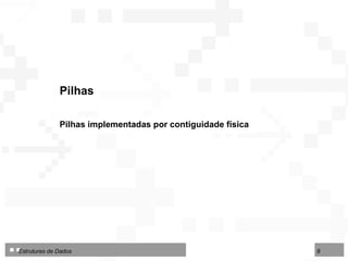Pilhas Pilhas implementadas por contiguidade física 