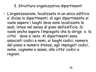3. Struttura organizzativa dipartimenti
• L’organizzazione, localizzata in un unico edificio
e’ divisa in dipartimenti; di...