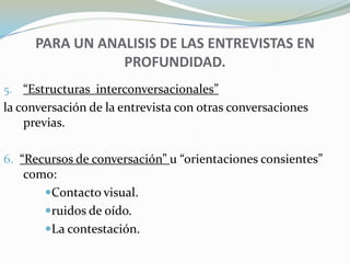 Se recomienda en vez de lanzar una preguntar mencionar el tema.Asentir u objetar, las preguntas y sus alternativasLa recomendación es no contradecir al entrevistado, ni mucho menos asentir todo, sino una combinación de ambos.