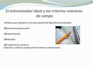 La duración de estos encuentros suele ser menor y la información que se pretende obtener no es tan personal y detallada como en las entrevistas en profundidad.  