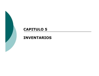 CAPITULO 5

INVENTARIOS
 