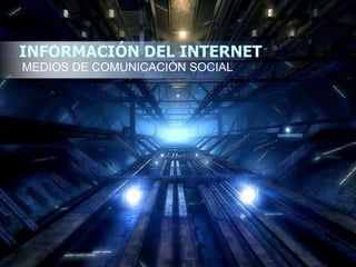 INFORMACIÓN DEL INTERNET MEDIOS DE COMUNICACIÓN SOCIAL 