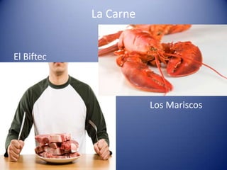 La Carne
El Biftec
Los Mariscos