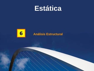 Análisis Estructural66
Estática
 