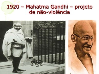 1920 – Mahatma Gandhi – projeto de não-violência 