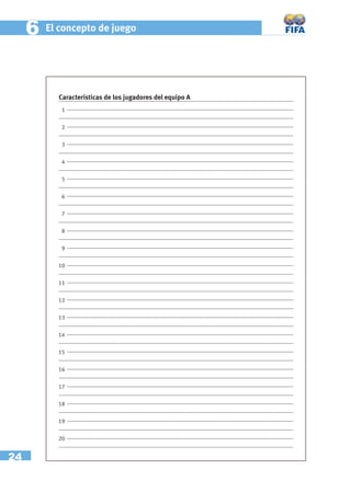 6   El concepto de juego




           Características de los jugadores del equipo A
            1


            2


            3


            4


            5


            6


            7


            8


            9


           10


           11


           12


           13


           14


           15


           16


           17


           18


           19


           20


24
 