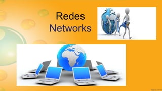 Redes
Networks
 