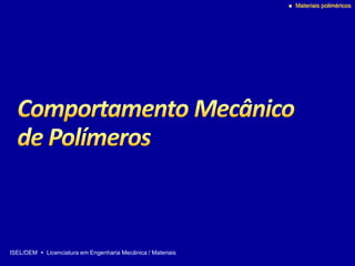 ISEL/DEM  Licenciatura em Engenharia Mecânica / Materiais
 Materiais poliméricos
 
