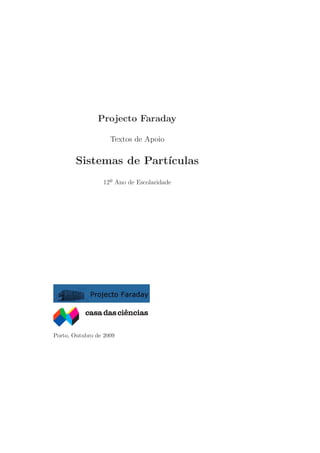 Projecto Faraday
Textos de Apoio
Sistemas de Partı́culas
12º Ano de Escolaridade
Porto, Outubro de 2009
 