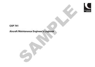 LE
CAP 741




                       P
Aircraft Maintenance Engineer’s Logbook



       M
      A
S
 