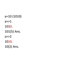 a=10 (1010)
a>>1
1010.
101(5) Ans.
a>>2
1010.
10(2) Ans.
 