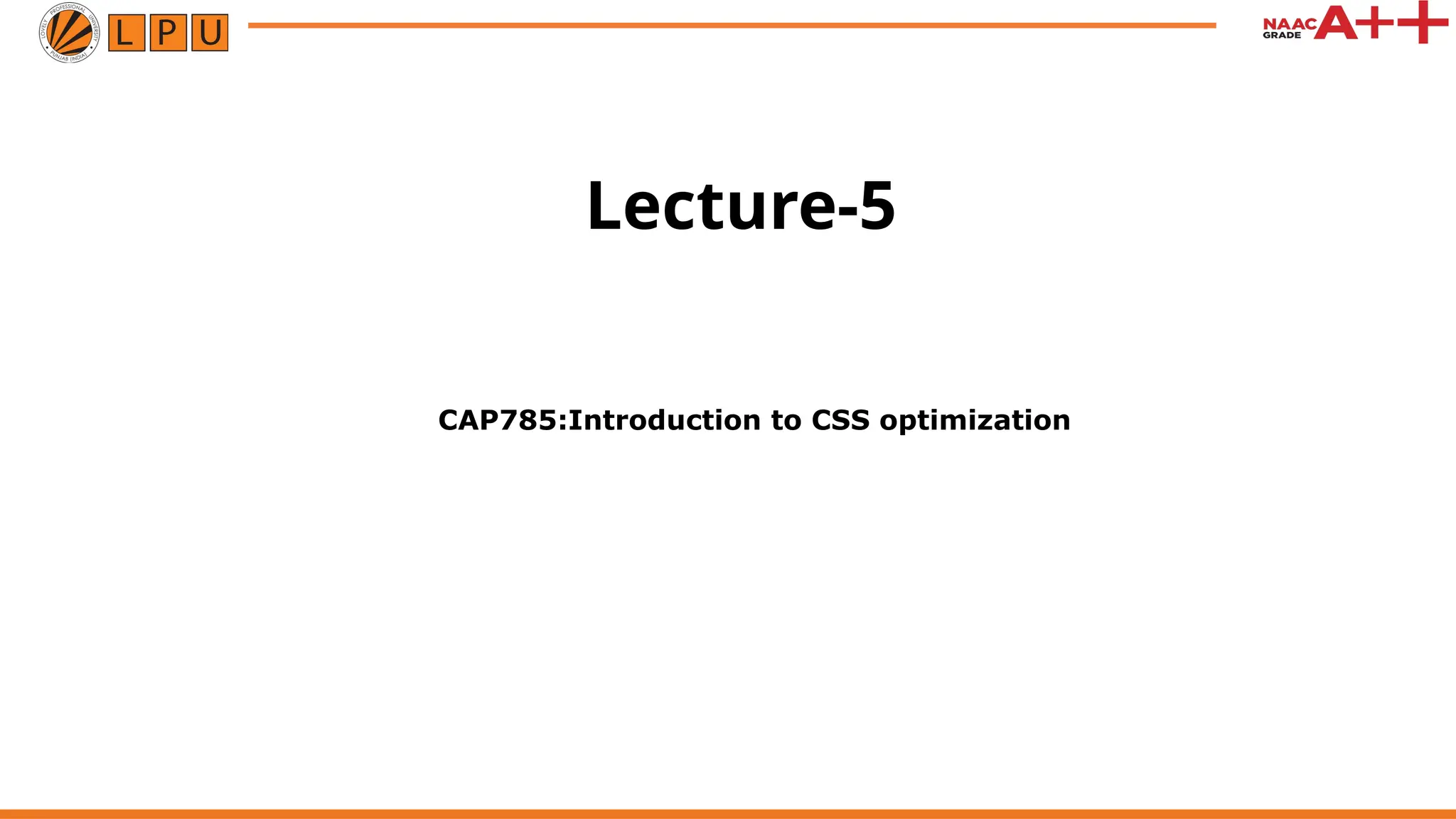Lecture-5
CAP785:Introduction to CSS optimization
 