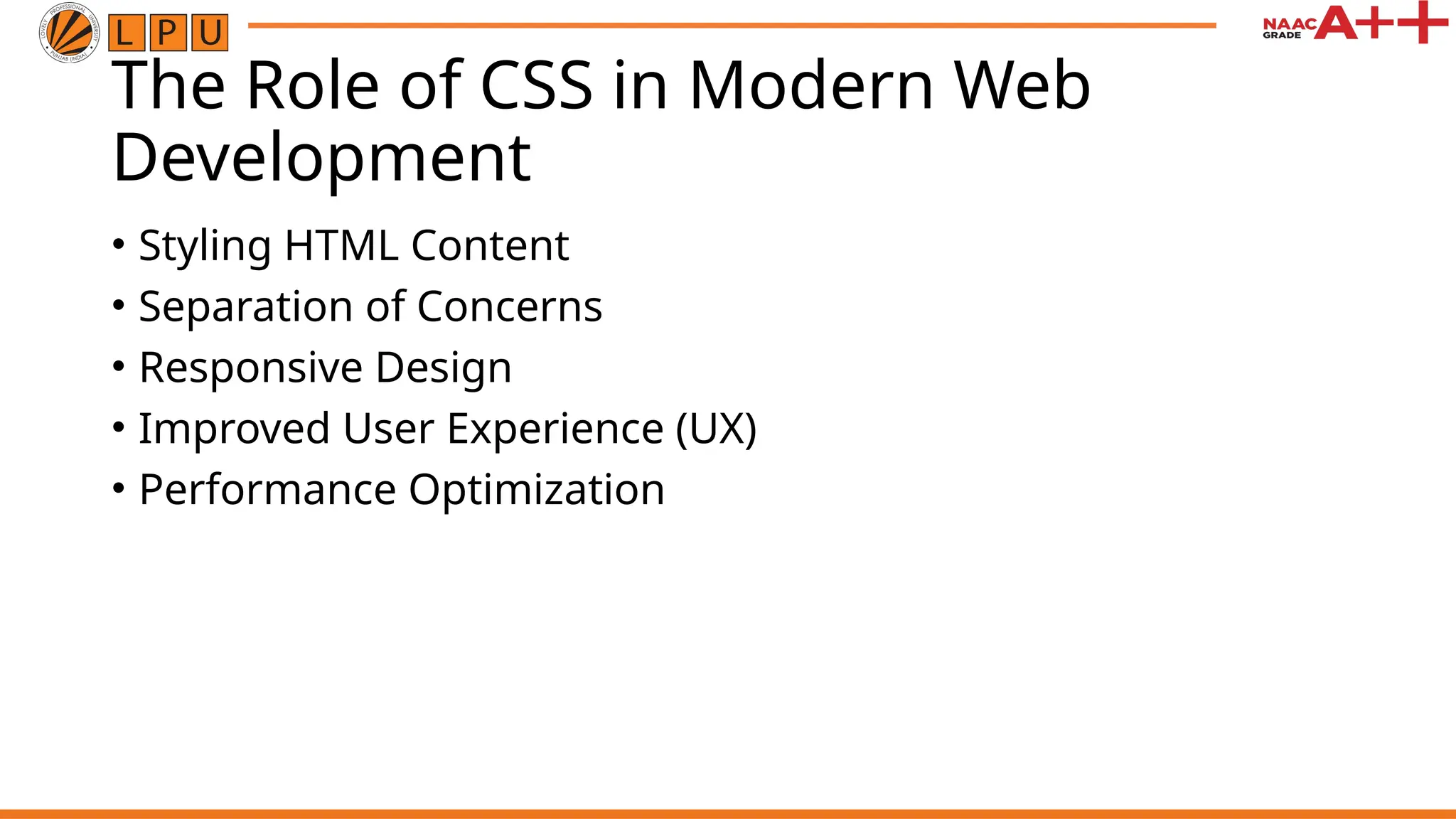 The Role of CSS in Modern Web
Development
• Styling HTML Content
• Separation of Concerns
• Responsive Design
• Improved User Experience (UX)
• Performance Optimization
 