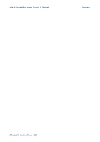 Folhas 
de 
Apoio 
à 
unidade 
curricular 
Elementos 
de 
Máquinas 
II 
Engrenagens 
ESTSetúbal/IPS 
-­‐ 
Rosa 
Marat-­‐Mendes 
-­‐ 
2012 
 