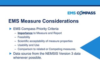EMS Measure Considerations
EMS Compass Priority Criteria
– Importance to Measure and Report
– Feasibility
– Scientific acc...