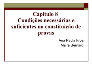 Capítulo 8  Condições necessárias e suficientes na constituição de provas Ana Paula Frozi Maira Bernardi 