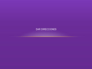 DAR DIRECCIONES
 