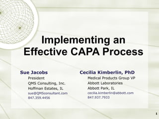 Implementing an Effective CAPA Process ,[object Object],[object Object],[object Object],[object Object],[object Object],[object Object],[object Object],[object Object],[object Object],[object Object],[object Object],[object Object]