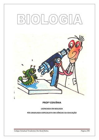 Colégio Estadual Tiradentes-Rio Real/Bahia. Página 298
PROFª EDIVÂNIA
LICENCIADA EM BIOLOGIA
PÓS GRADUADA-ESPECIALISTA EM CIÊNCIAS DA EDUCAÇÃO
 