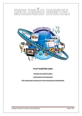 Colégio Estadual Tiradentes-Rio Real/Bahia. Página 342
Profº EVERTON LIMA
TÉCNICO EM AGRPECUÁRIA
LICENCIADO EM PEDAGOGIA
PÓS GRADUADO-ESPECIALISTA EM PEDAGOGIA EMPRESARIAL
 