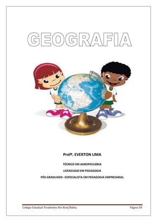 Colégio Estadual Tiradentes-Rio Real/Bahia. Página 58
Profº. EVERTON LIMA
TÉCNICO EM AGROPECUÁRIA
LICENCIADO EM PEDAGOGIA
PÓS GRADUADO –ESPECIALISTA EM PEDAGOGIA EMPRESARIAL
 