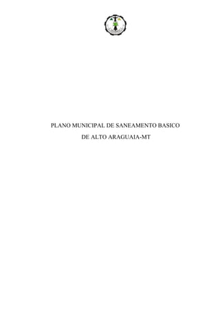 PLANO MUNICIPAL DE SANEAMENTO BASICO
DE ALTO ARAGUAIA-MT

 