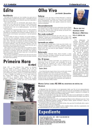 Primeira Hora02 Opinião
Olho Vivopor Caride Bernardino
Edito
Expediente
Primeira HoraRetrô
Sabesp
Coincidência ou não, após melar, na Câmara Municipal, a votação de
prorrogação da concessão à Sabesp, os serviços dessa concessionária
piorou acentuadamente. Antes desse fato, a falta de água acontecia
durante a temporada de verão, onde, segundo a empresa em virtude do
aumento da população.
Descaradamente
Pelo menos quatro casos chegou ao nosso conhecimento, de que a Sabesp
esta cortando a água, por falta de pagamento, mesmo onde à tempos a
água não chega. Além de cobrar o que não entrega, está fazendo nosso
povo pagar por esse constrangimento.
Por onde andará?
Algumas pessoas tem nos procurado para saber onde esta o nosso
“Deputado”, Confesso que é uma boa pergunta, alias, a Cidade, assim
como em todo País, passa por um momento dos mais importantes, e seu
reaparecimento seria natural.
Lavando as mãos
Aliás, embora tenha declarado apoio, mesmo que muito tímido, à um
amigo pré candidato à Prefeito, ao contrário o “Deputado” pouco fez
para que seu partido, o PRB, tivesse uma chapa forte para essa eleições.
Mesmo assim. com meia dúzia de gatos pingados, o Partido pode
reeleger um vereador.
Retornado
Wanderley Maduro, Marinaldo Nenke, Marcos Evandro, o eterno
Gentil da Silva Nunes, são alguns vereadores, que após um período de
descanso, pretendem voltar ao Legislativo.
Ha. O tempo
Eleito em 2004 o ex´prefeito Farid Madi, com experiência de ter
administrado Vicente de Carvalho, como coordenador, foi um dos
poucos prefeitos que romperam com o ciclo de políticos cardeais
na Cidade. Maurici sucedeu os Daiges e Souzas, e Farid sucedeu os
Marianos. Ciclo de 60 anos.
Desde 1997, o Jorna Primeira Hora registra os principais
fatos de Guarujá e próximo a completar seus 20 anos de
circulação, vamos reviver a história que levamos até você leitor.
Nessa edição, o fato foi a retirada do amadeiramento do calçadão da
orla da Pitangueiras, durante a gestão do ex-prefeito Maurici Mariano
Á época, o calçadão era formado por 12 mil metros cúbicos de
ipê, avaliado R$10 milhões e implantado em 1977. O assunto
criou polêmica, o ex-prefeito Jayme Daige criticou a ação,
enquanto o prefeito Maurici anunciava a reforma dos calçadões
de Pitangueiras, Astúrias e Enseada, pelo custo de R$10 milhões.
MARISA LETÍCIA COBRA R$ 300 MIL INVESTIDOS EM IMÓVEL NO
GUARUJÁ
Resiliência
Esse pode ser uma atitude que virou modinha, mas quem mora no
Guarujá já pratica a resiliência há muito tempo. A capacidade de pessoa
lidar com as adversidades, vencer obstáculos, passar por tempestades e
voltar ao seu estado natural.
Aqui estamos mais uma vez, recomeçando, após encerrar ciclos e
iniciar novos, como todas coisas do universo. O Jornal Primeira Hora
chega aos seus quase 20 anos de atividades, com novas propostas
e a principal ouvir e dar voz ao cidadão guarujaense – povo de uma
resiliência incrível.
Nós acreditamos no guarujaense filhos da terra ou os tantos moradores
que adotaram essa cidade maravilhosa como sua. Acreditamos na
capacidade de ser protagonista de sua história e mudanças estão por vir,
ano de eleição é ano de pensar o que queremos e o que não queremos
mais passar.
Na nossa edição de retorno já iniciamos com assunto polêmico e
que mexe com toda a população, a principio recebemos reclamações
sobre falta d’ água na Enseada e descobrimos que o problema era bem
maior. Todo o Município está sofrendo com falta de abastecimento e
baixa pressão e pior qual a novidade disso? Estamos há tempos refém
dos mesmos problemas e obras são anunciadas, entregues e taxas são
aumentadas, mas na pratica nada muda, uma situação recorrente, que o
Jornal Primeira Hora também busca resolução.
Outra situação recorrente é a inércia para resolver problemas simples,
a Praça Mário Covas em Morrinhos é alvo de trabalhos na Câmara e
reclamações de moradores, porém falta iluminação, falta segurança,
falta cultura e esporte, falta vida, àquele espaço que é o principal numa
região de milhares de moradores.
Dois fatos que exemplificam a importância que cada um de nós temos
no próximo pleito. E o quanto nosso povo precisa de atitude resilientes
para superar tantos problemas
A Operação Lava Jato investiga se um apartamento triplex que fica em um empreendimento
de Guarujá iniciado pela Bancoop e concluído pela OAS seria do ex-presidente Luís Inácio Lula
da Silva. A força-tarefa também investiga se o imóvel estaria ligado a esquema de corrupção na
Petrobras. O caso está nas mãos do juiz federal Sérgio Moro.
A defesa do ex-presidente Lula nega que ele tenha sido dono de um apartamento no edifício
Solaris, como foi batizado o empreendimento, afirma que a família desistiu da compra e que não foi
beneficiada pela construtora OAS
Em nota divulgada na terça-feira (26), os advogados de Marisa Letícia afirmaram que ela e “seus
familiares não adquiriram qualquer unidade do Edifício Solaris, apenas reclamam o direito ao
ressarcimento do que investiram na cota-parte”.
A construtora OAS, que assumiu a conclusão da obra, disse que não foi notificada sobre a ação e
que, por esse motivo, não irá se manifestar.
A Bancoop afirma que todas as obrigações sobre o Edifício Solaris, onde fica o apartamento, são
de responsabilidade da OAS, que assumiu a obra em 2009.
Uma embarcação da
travessia de balsas entre
Guarujá e Bertioga quebrou
e ficou à deriva na noite da
última quinta-feira (28).
De acordo com informações
de usuários do transporte, a
balsa ficou parada no mar
por cerca de 50 minutos.
Os usuários afirmaram
ainda que só conseguiram
deixar o local após um barco
pesqueiro ir resgatá-los, já
que a Dersa demorou a chegar.
Em nota, a Dersa afirmou
que o acidente aconteceu por
volta das 21h30, mas que
imediatamente um barco foi
acionado e seis pedestres
que se encontravam a bordo
desembarcaram e segurança.
A empresa disse ainda
que uma das embarcações
apresentou problema elétrico
enquanto operava na travessia
Guarujá-Bertioga, o que
ocasionou a falta de propulsão.
BALSA QUE FAZ
TRAVESSIA ENTRE
GUARUJÁ E BERTIOGA
FICA À DERIVA NA
NOITE
O juiz federal Ricardo Augusto Soares Leite, que abriu ação criminal
contra o ex-presidente Luiz Inácio Lula da Silva, o ex-senador
Delcídio do Amaral e outros cinco acusados pelo Ministério Público
Federal por tentativa de obstruir a Operação Lava Jato, deu à defesa do
petista e de todos os outros réus o prazo de 20 dias, contado a partir do
momento em que seus advogados forem notificados, para responder às
acusações do Ministério Público Federal.
LAVA JATO
Suessy Passos Bernardino - ME - CNPJ. 13.665.083/0001-80
e-mail: 1hora@uol.com.br
Impressão: Atlântica Gráfica e Editora Ltda.
Diretoria Administrativa: Caride Pasqual Bernardino
Redação: Carine Bernardino dos Santos MTB 507.503
Contato: (13) 3304.4352
 