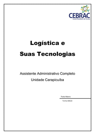 Logística e
Suas Tecnologias
Assistente Administrativo Completo
Unidade Carapicuíba
Thalia Ribeiro
Turma AAC22
 