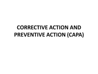 CORRECTIVE ACTION AND
PREVENTIVE ACTION (CAPA)
 