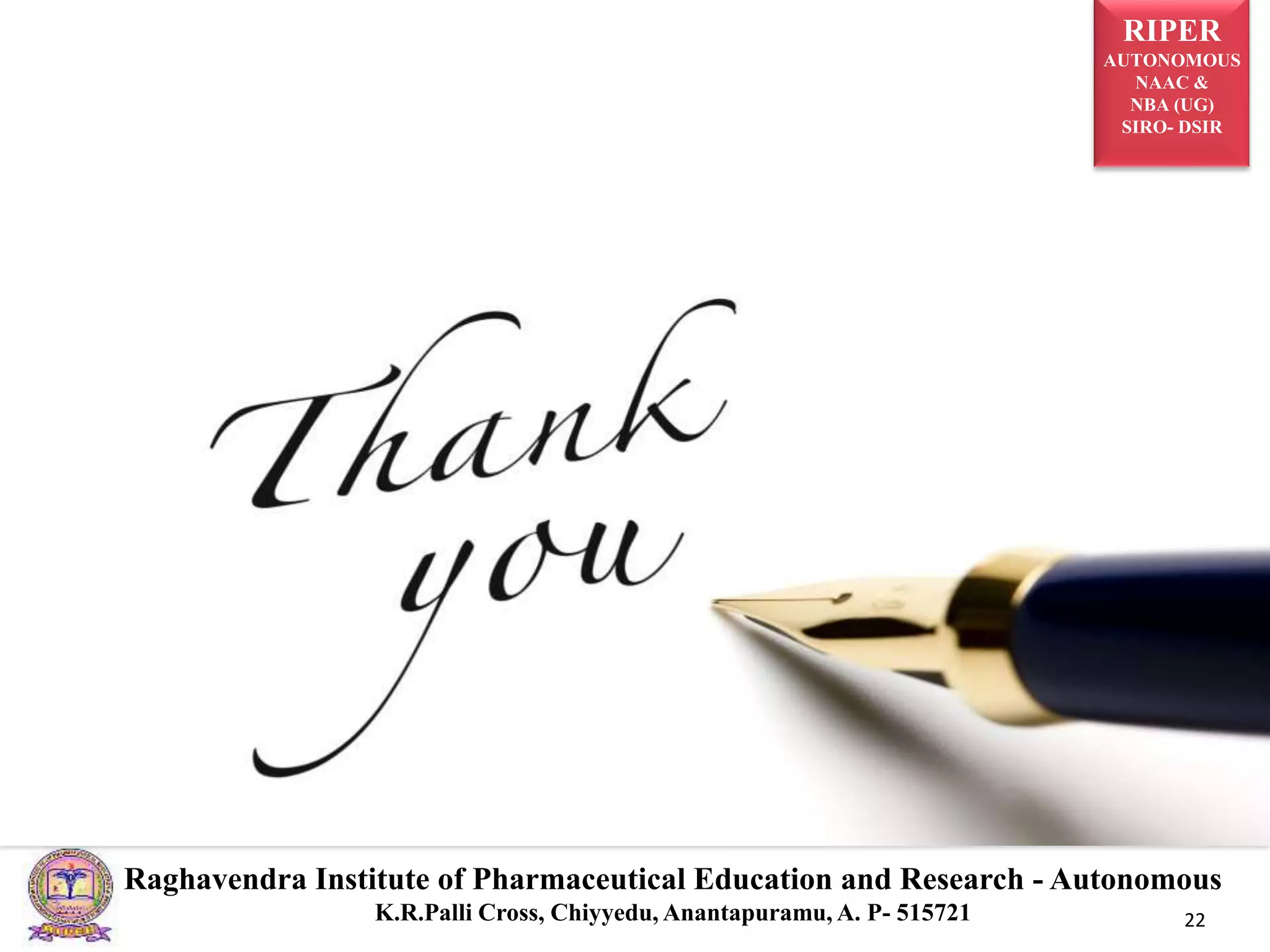 RIPER
AUTONOMOUS
NAAC &
NBA (UG)
SIRO- DSIR
Raghavendra Institute of Pharmaceutical Education and Research - Autonomous
K.R.Palli Cross, Chiyyedu, Anantapuramu, A. P- 515721 22
 