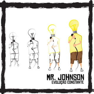 MR. Johnson
 Evolução Constante
 