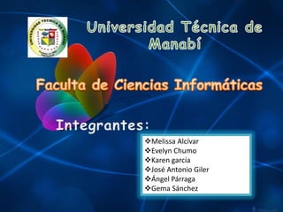 Universidad Técnica de Manabí Faculta de Ciencias Informáticas  Integrantes: ,[object Object]