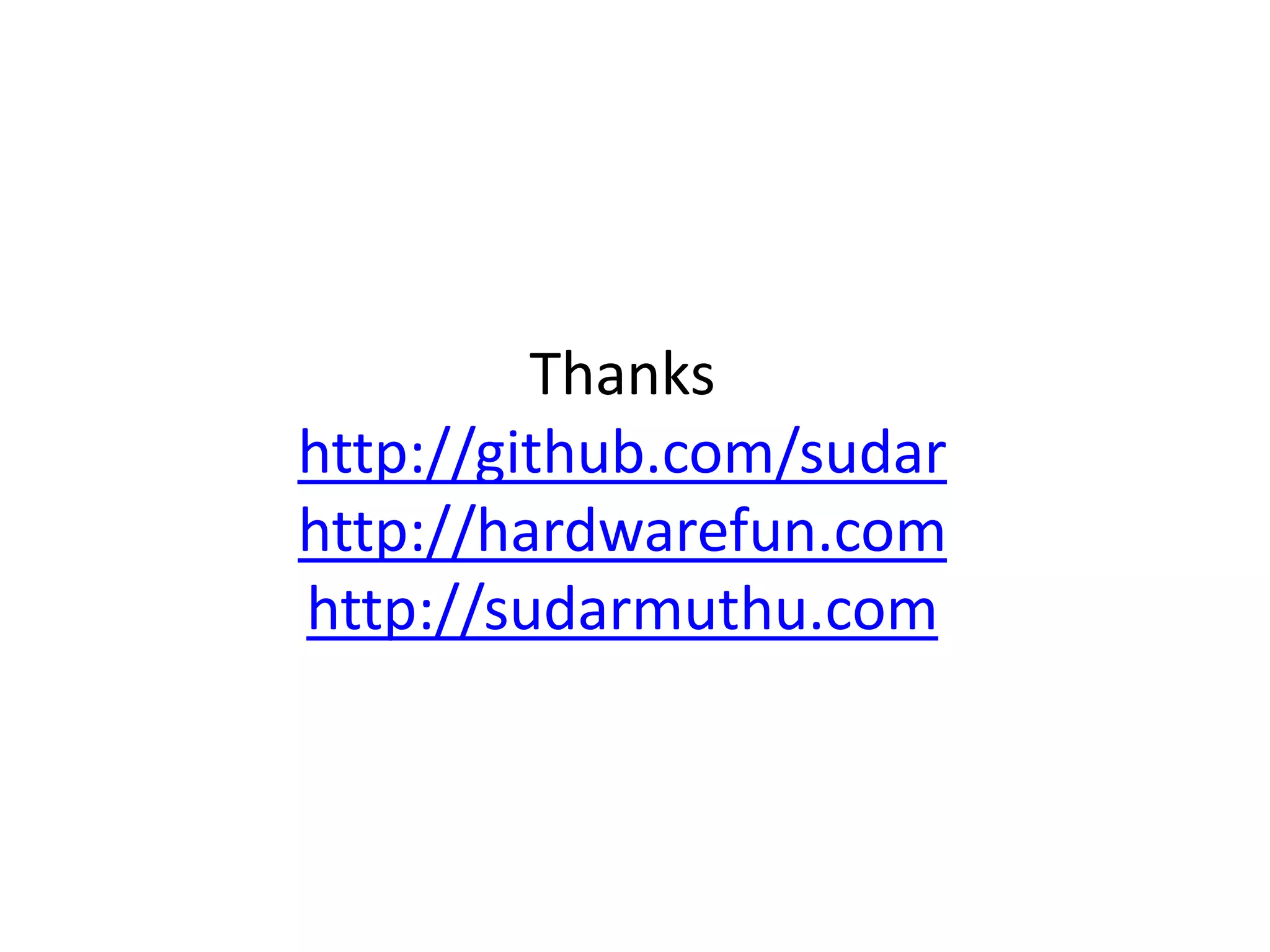 Thanks
http://github.com/sudar
http://hardwarefun.com
http://sudarmuthu.com
 