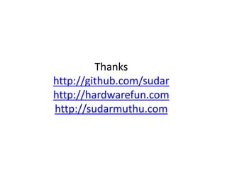 Thanks
http://github.com/sudar
http://hardwarefun.com
http://sudarmuthu.com
 