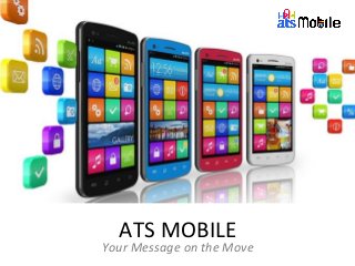 ATS MOBILE 
Your Message on the Move 
 