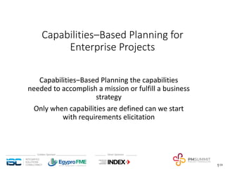 1/29
Capabilities‒Based Planning for
Enterprise Projects
Capabilities‒Based Planning the capabilities
needed to accomplish a mission or fulfill a business
strategy
Only when capabilities are defined can we start
with requirements elicitation
 