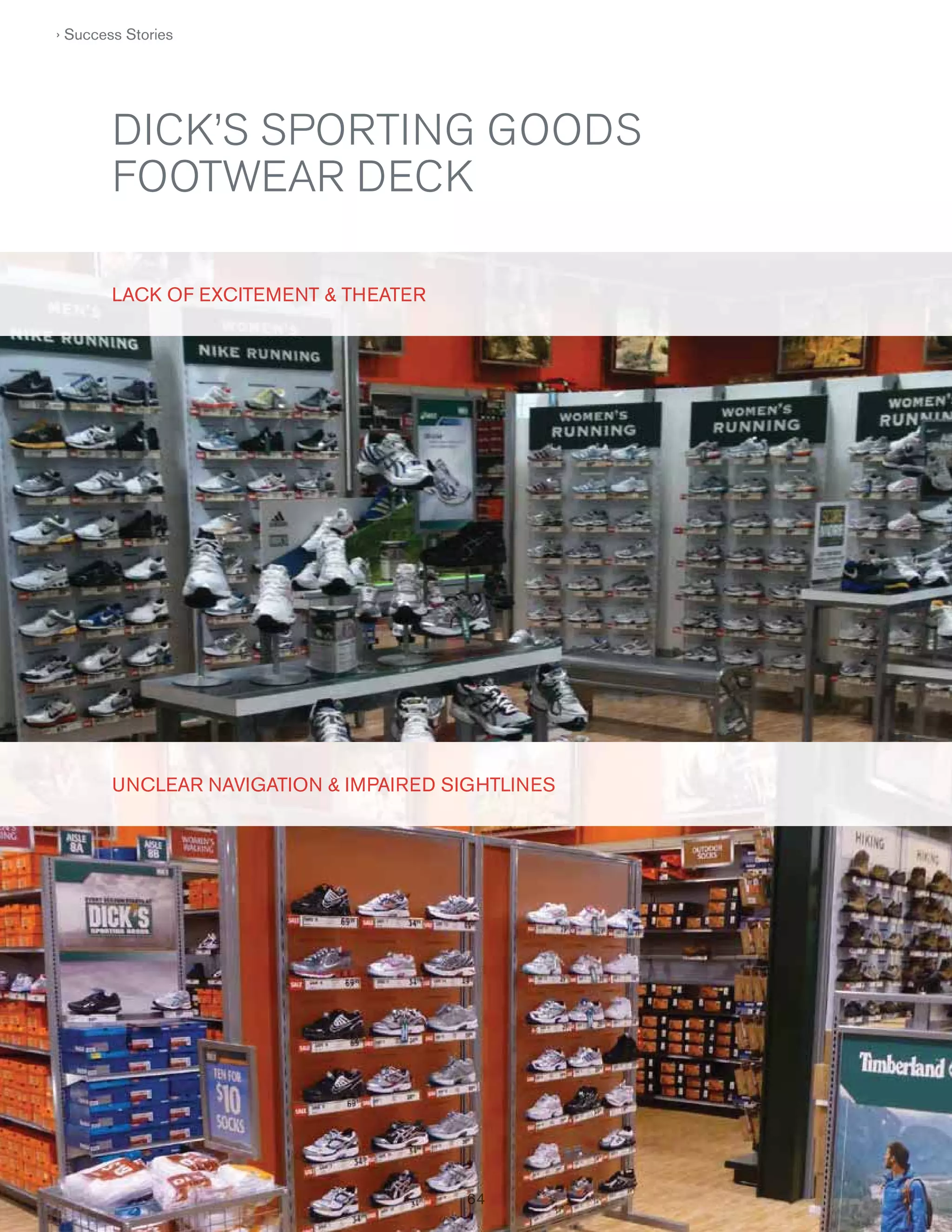 › Success Stories

DICK’S SPORTING GOODS
FOOTWEAR DECK
LACK OF EXCITE M E NT & TH EATE R
F

U NCLEAR NAVIGATION & I M PAI R E D SIG HTLI N ES
C
G

64
64

 