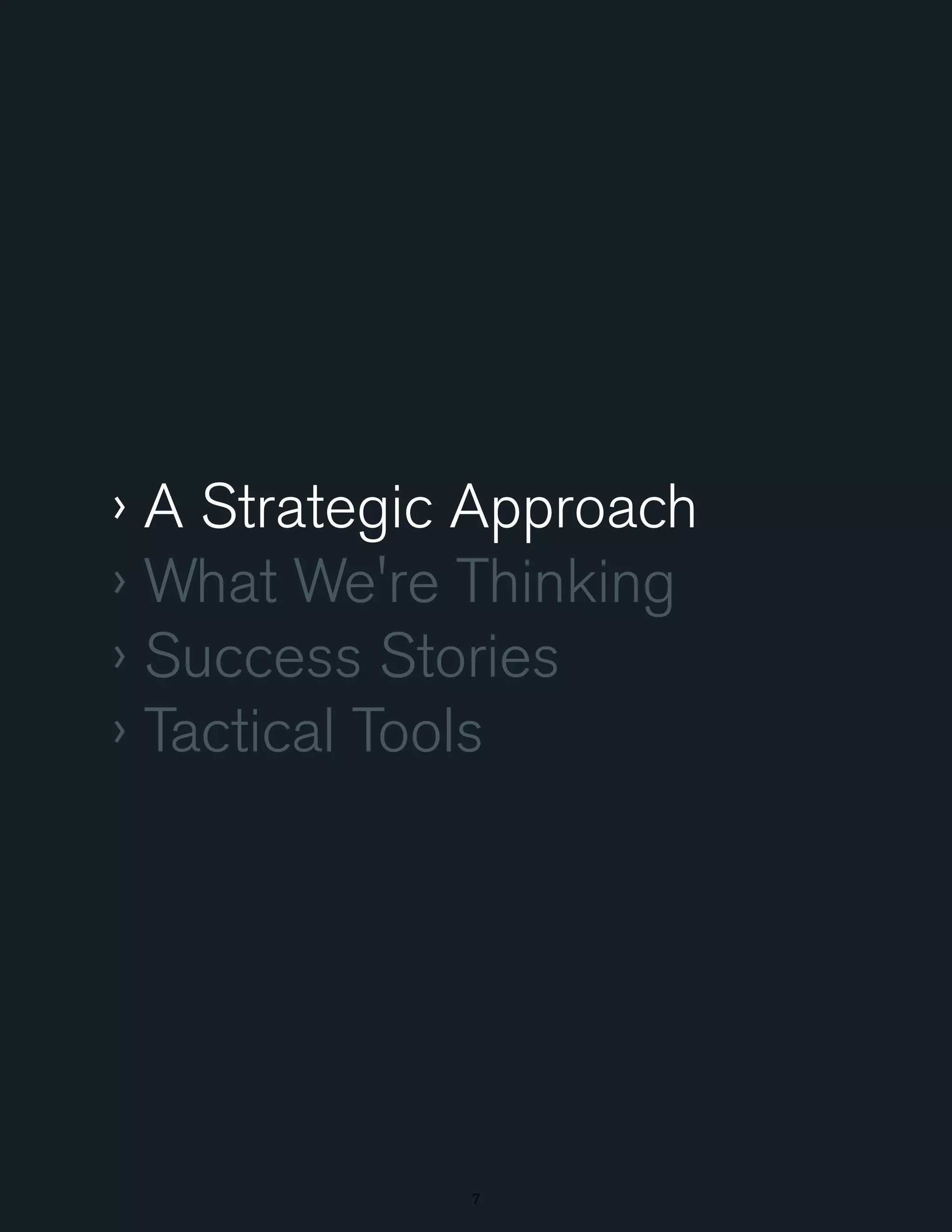 › A Strategic Approach
› What We're Thinking
› Success Stories
› Tactical Tools

7

 