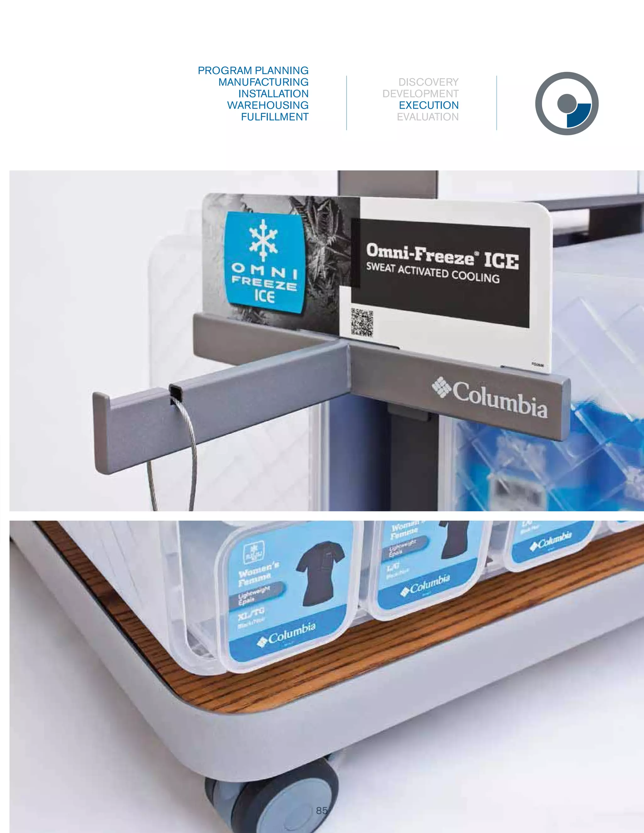 PROGRAM PLANNING
MANUFACTURING
INSTALLATION
WAREHOUSING
FULFILLMENT

DISCOVERY
DEVELOPMENT
EXECUTION
EVALUATION

85
85

 