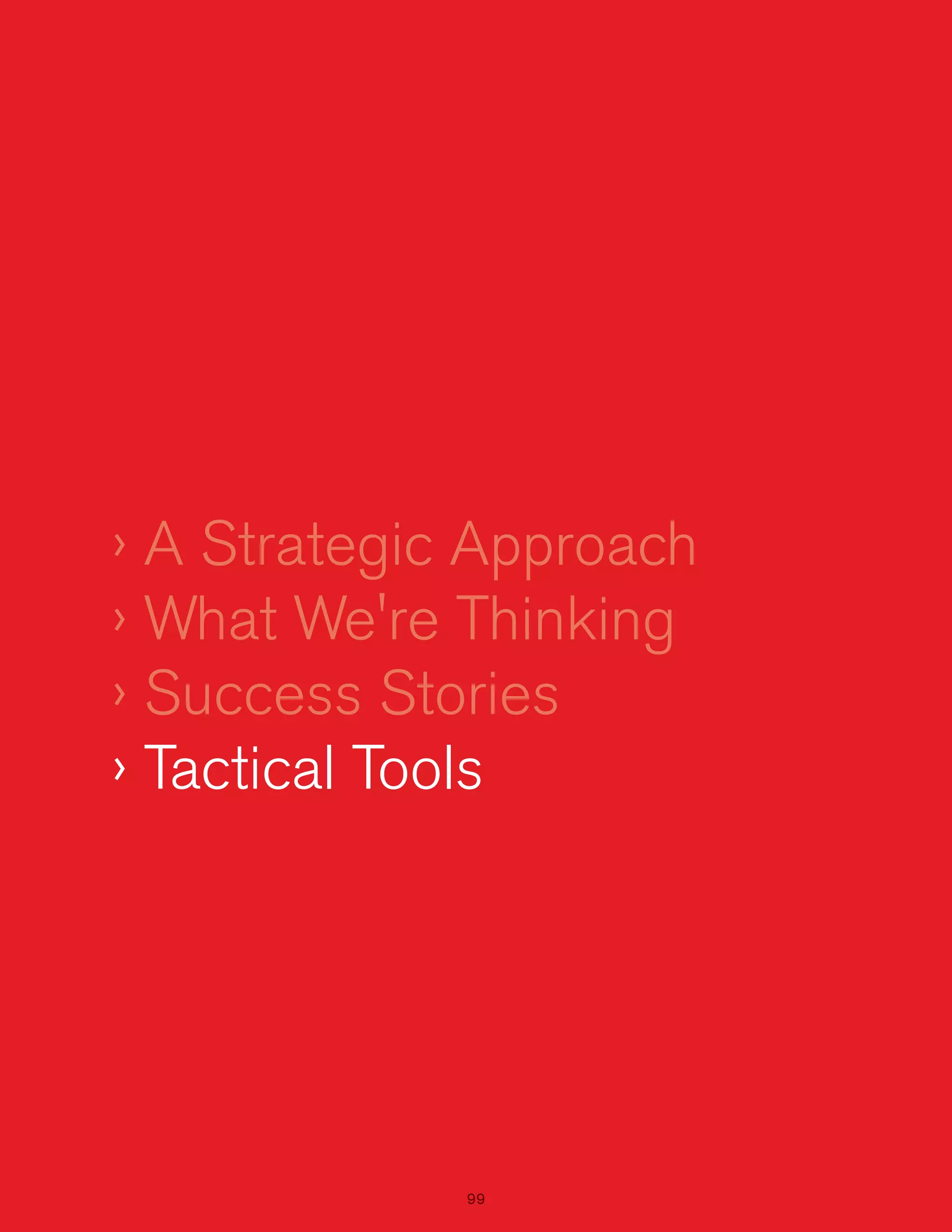 › A Strategic Approach
› What We're Thinking
› Success Stories
› Tactical Tools

99

 