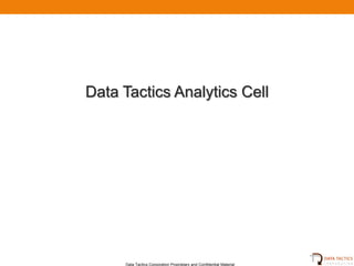 Data Tactics Analytics Cell




     Data Tactics Corporation Proprietary and Confidential Material
 