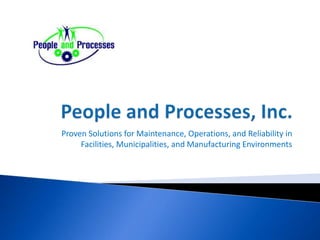 Proven Solutions for Maintenance, Operations, and Reliability in
     Facilities, Municipalities, and Manufacturing Environments
 