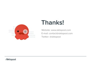 13
Thanks!
Website: www.oktopost.com
E-mail: contact@oktopost.com
Twitter: @oktopost
 